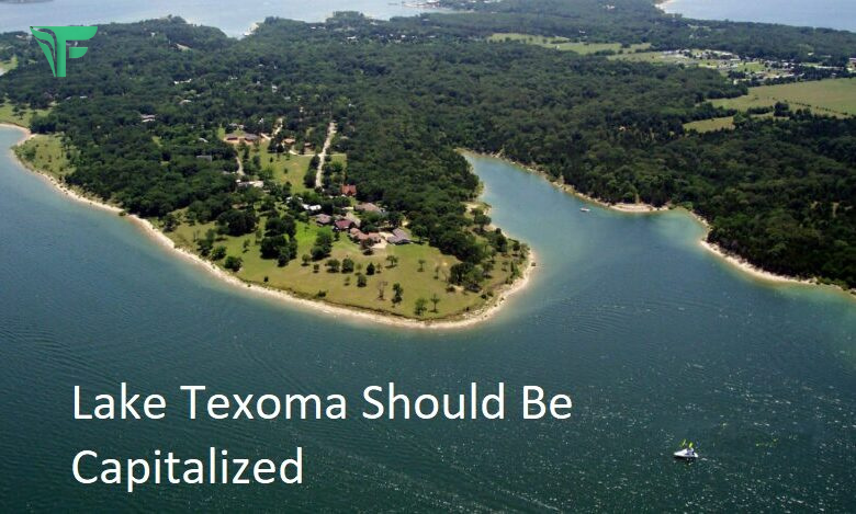 Lake Texoma Should Be Capitalized for Proper Usage Lake Texoma Should Be Capitalized
